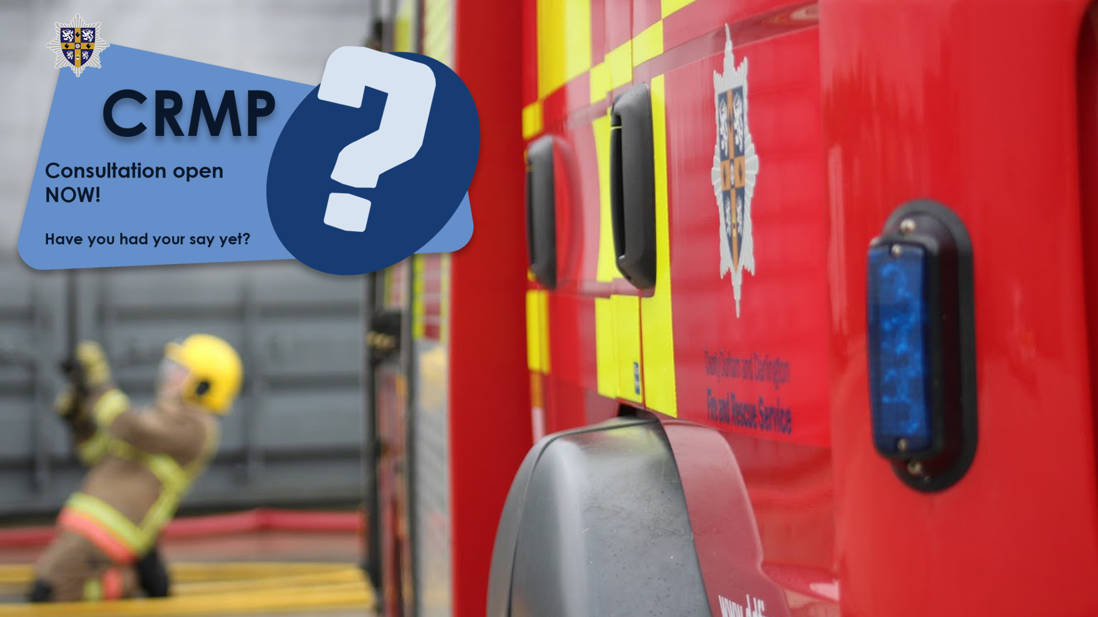 text announcing that our CRMP Consultation is now open, with a firefighter and the side of a fire truck