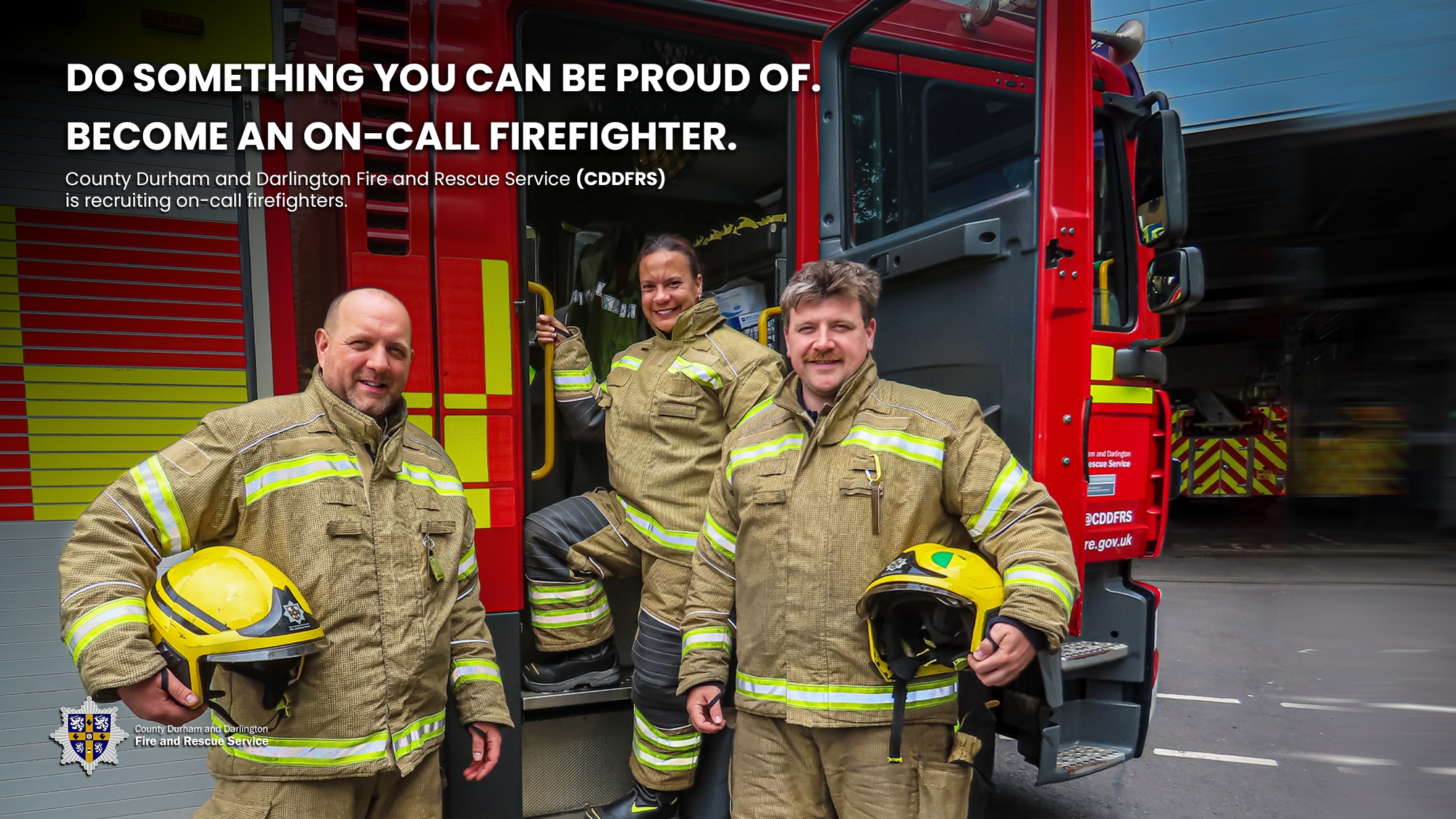 Three on-call firefighters wearing fire kit and standing in front of  fire engine.  Text reads: do something you can be proud of, become an on call firefighter, CDDFRS are recruiting on call firefighters.  